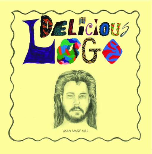 the album art for delicious logo by man made hill. a solid yellow background with the album title drawn in vibrant, varied lettering. a pencil sketch of a bearded dude with a mullet is the primary artwork.