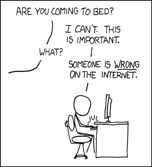 A stick figure sitting at a computer. A voice from another room is asking them to come to bed. The stick figure replies 'I can't. Someone is wrong on the internet.'